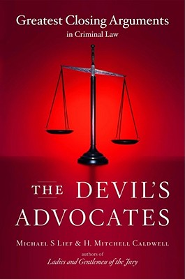 The Devil's Advocates: Greatest Closing Arguments in Criminal Law - Michael S. Lief