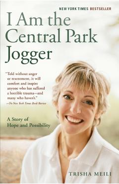 I Am the Central Park Jogger: A Story of Hope and Possibility - Trisha Meili