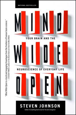Mind Wide Open: Your Brain and the Neuroscience of Everyday Life - Steven Johnson