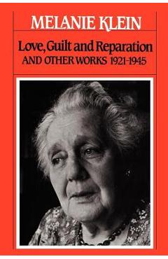 Poza produsului Love, Guilt and Reparation: And Other Works 1921-1945 - Melanie Klein