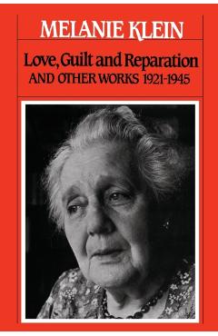 Love, Guilt and Reparation: And Other Works 1921-1945 - Melanie Klein
