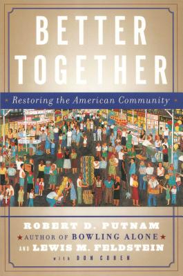 Better Together: Restoring the American Community - Robert D. Putnam