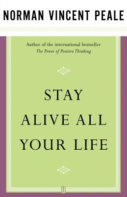 Stay Alive All Your Life - Norman Vincent Peale