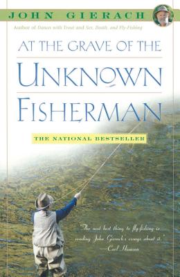 At the Grave of the Unknown Fisherman - John Gierach