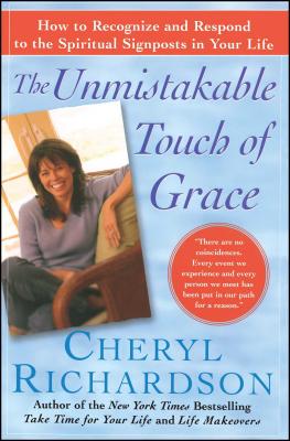 The Unmistakable Touch of Grace: How to Recognize and Respond to the Spiritual Signposts in Your Life - Cheryl Richardson