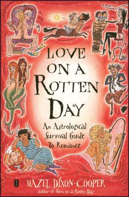 Love on a Rotten Day: An Astrological Survival Guide to Romance - Hazel Dixon-cooper