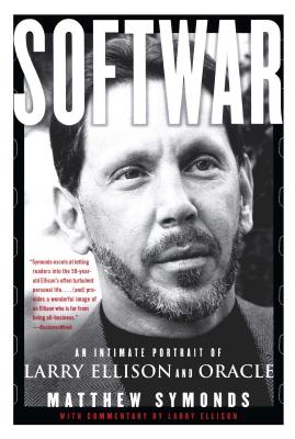 Softwar: An Intimate Portrait of Larry Ellison and Oracle - Matthew Symonds
