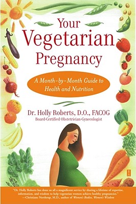 Your Vegetarian Pregnancy: A Month-By-Month Guide to Health and Nutrition - Holly Roberts