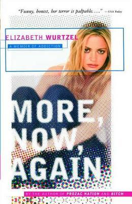 More, Now, Again: A Memoir of Addiction - Elizabeth Wurtzel