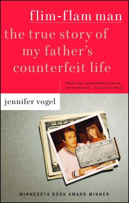 Flim-Flam Man: The True Story of My Father's Counterfeit Life - Jennifer Vogel