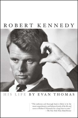 Robert Kennedy: His Life - Evan Thomas