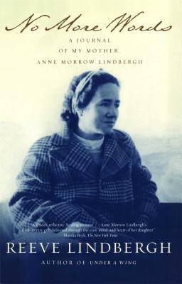 No More Words: A Journal of My Mother, Anne Morrow Lindbergh - Reeve Lindbergh