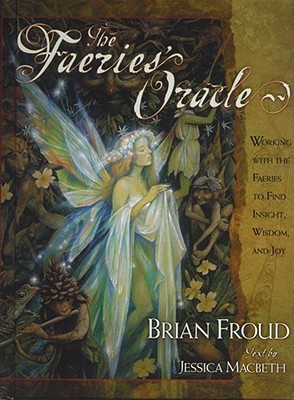 Faeries' Oracle [With A Full Deck of Original Oracle Cards] - Brian Froud