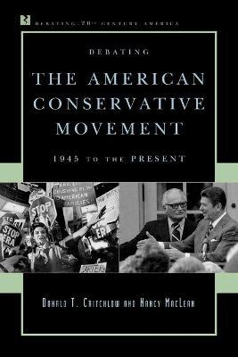 Debating the American Conservative Movement: 1945 to the Present - Donald T. Critchlow