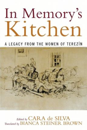 In Memory's Kitchen: A Legacy from the Women of Terezin - Cara Silva