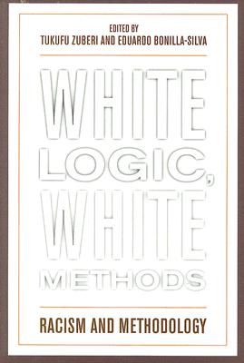 White Logic, White Methods: Racism and Methodology - Tukufu Zuberi