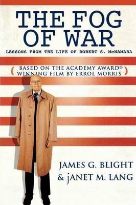 The Fog of War: Lessons from the Life of Robert S. McNamara - James G. Blight