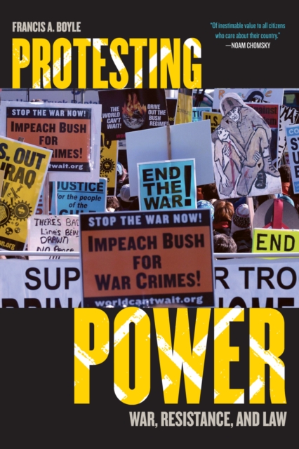 Protesting Power: War, Resistance, and Law - Francis A. Boyle