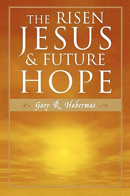 The Risen Jesus and Future Hope - Gary R. Habermas