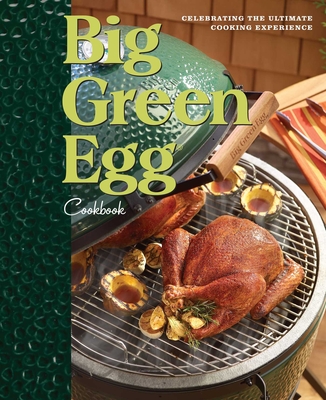 Big Green Egg Cookbook, 1: Celebrating the Ultimate Cooking Experience - Big Green Egg