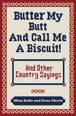 Butter My Butt and Call Me a Biscuit: And Other Country Sayings, Say-So's, Hoots and Hollers - Allan Zullo