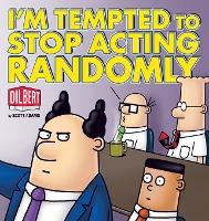 I'm Tempted to Stop Acting Randomly: A Dilbert Book - Scott Adams