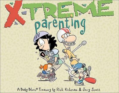 X-Treme Parenting: A Baby Blues Treasury - Rick Kirkman