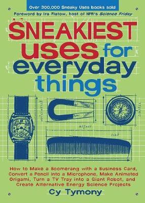 Sneakiest Uses for Everyday Things: How to Make a Boomerang with a Business Card, Convert a Pencil Into a Microphone and More - Cy Tymony