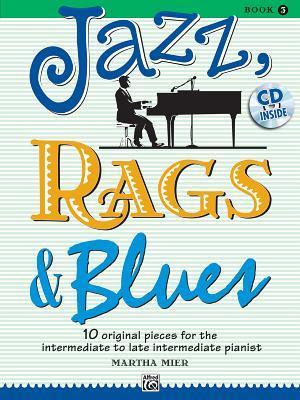 Jazz, Rags & Blues, Bk 3: 10 Original Pieces for the Intermediate to Late Intermediate Pianist, Book & CD [With CD (Audio)] - Martha Mier