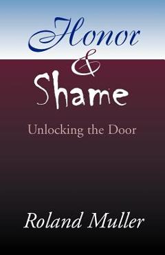 Coperta cărții 'Honor and Shame: Unlocking the Door - Roland Muller'