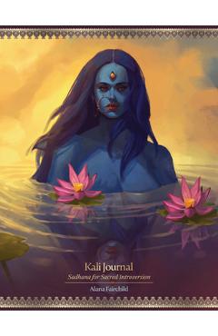 Poza produsului Kali Journal: Sadhana for Sacred Introversion - Alana Fairchild