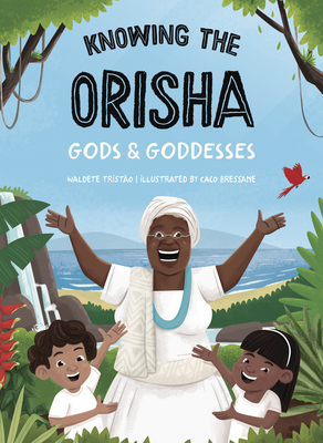 Knowing the Orisha Gods & Goddesses - Waldete Tristao