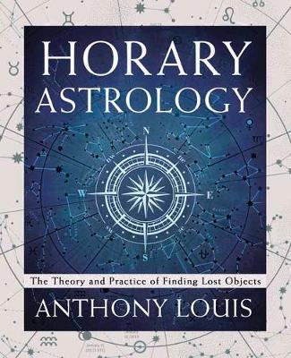 Horary Astrology: The Theory and Practice of Finding Lost Objects - Anthony Louis