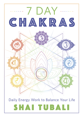 7 Day Chakras: Daily Energy Work to Balance Your Life - Shai Tubali