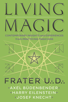 Living Magic: Contemporary Insights and Experiences from Practicing Magicians - Frater U. D.