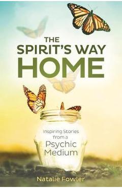Coperta cărții 'The Spirit's Way Home: Inspiring Stories from a Psychic Medium - Natalie Fowler'