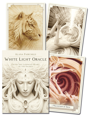 White Light Oracle: Enter the Luminous Heart of the Sacred - Alana Fairchild