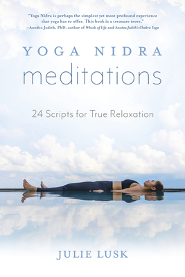 Yoga Nidra Meditations: 24 Scripts for True Relaxation - Julie Lusk