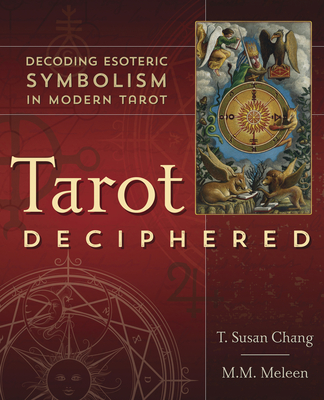 Tarot Deciphered: Decoding Esoteric Symbolism in Modern Tarot - T. Susan Chang