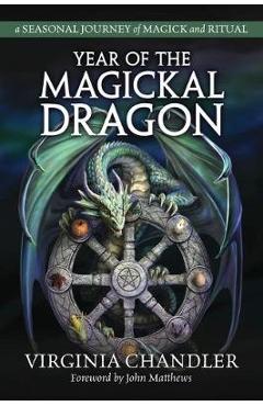 Coperta cărții 'Year of the Magickal Dragon: A Seasonal Journey of Magick & Ritual - Virginia Chandler'