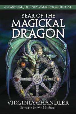 Year of the Magickal Dragon: A Seasonal Journey of Magick & Ritual - Virginia Chandler