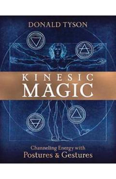 Coperta cărții 'Kinesic Magic: Channeling Energy with Postures & Gestures - Donald Tyson'