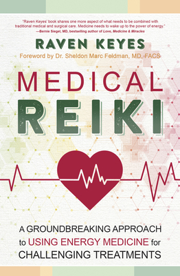 Medical Reiki: A Groundbreaking Approach to Using Energy Medicine for Challenging Treatments - Raven Keyes