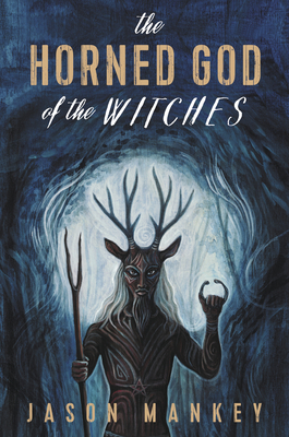 The Horned God of the Witches - Jason Mankey