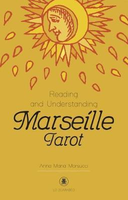 Reading and Understanding the Marseille Tarot - Anna Maria Morsucci
