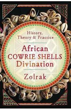 Coperta cărții 'African Cowrie Shells Divination: History, Theory & Practice - Zolrak'