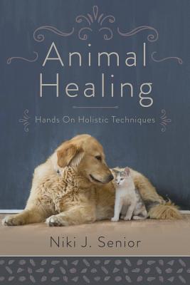 Coperta cărții 'Animal Healing: Hands-On Holistic Techniques - Niki J. Senior'