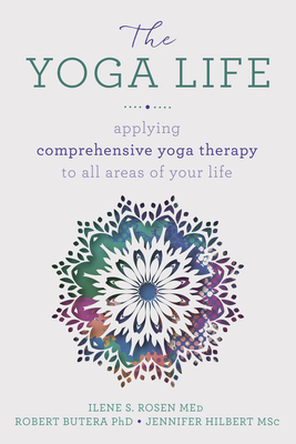 The Yoga Life: Applying Comprehensive Yoga Therapy to All Areas of Your Life - Robert Butera