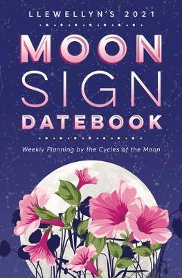 Llewellyn's 2021 Moon Sign Datebook: Weekly Planning by the Cycles of the Moon - Michelle Perrin