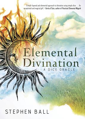 Elemental Divination: A Dice Oracle - Stephen Ball